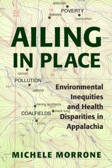 Image for Ailing in Place : Environmental Inequities and Health Disparities in Appalachia