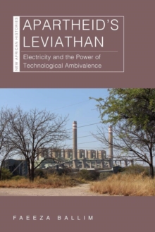 Image for Apartheid's leviathan  : electricity and the power of technological ambivalence