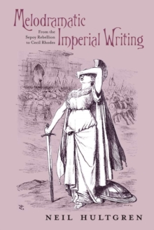 Image for Melodramatic imperial writing  : from the Sepoy Rebellion to Cecil Rhodes