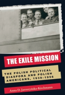 Image for Exile Mission: The Polish Political Diaspora and Polish Americans, 1939-1956