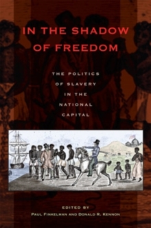 Image for In the Shadow of Freedom: The Politics of Slavery in the National Capital