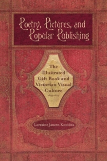 Image for Poetry, Pictures, and Popular Publishing: The Illustrated Gift Book and Victorian Visual Culture, 1855-1875