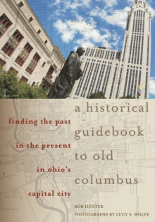 Image for Historical Guidebook to Old Columbus: Finding the Past in the Present in Ohio's Capital City