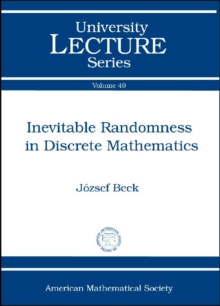 Inevitable Randomness in Discrete Mathematics