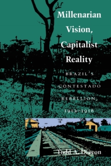 Image for Millenarian Vision, Capitalist Reality : Brazil's Contestado Rebellion, 1912-1916
