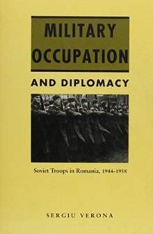 Image for Military Occupation and Diplomacy : Soviet Troops in Romania, 1944–1958