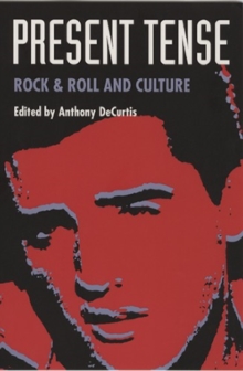 Image for Present Tense : Rock & Roll and Culture