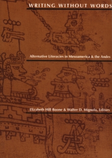 Image for Writing Without Words : Alternative Literacies in Mesoamerica and the Andes