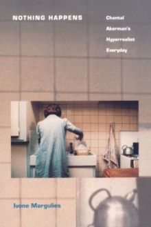 Nothing Happens: Chantal Akerman’s Hyperrealist Everyday