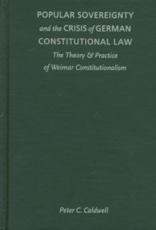 Image for Popular Sovereignty and the Crisis of German Constitutional Law : The Theory and Practice of Weimar Constitutionalism