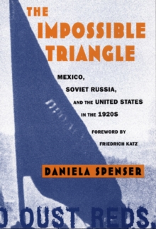 Image for The impossible triangle  : Mexico, Soviet Russia, and the United States in the 1920s