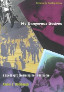 Image for My Dangerous Desires : A Queer Girl Dreaming Her Way Home