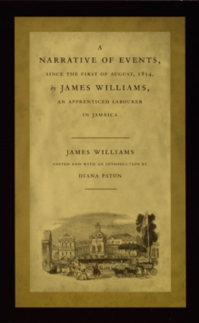 Image for A Narrative of Events, since the First of August, 1834, by James Williams, an Apprenticed Labourer in Jamaica
