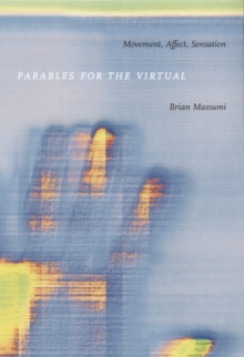Parables for the Virtual: Movement, Affect, Sensation