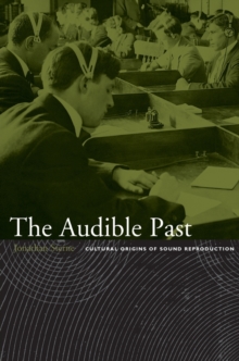 The Audible Past: Cultural Origins of Sound Reproduction