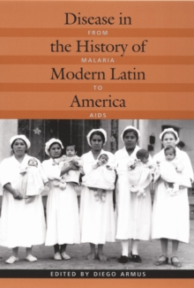 Disease in the History of Modern Latin America