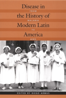 Disease in the History of Modern Latin America