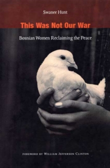 Image for This was not our war  : Bosnian women reclaiming the peace