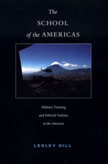 The School of the Americas: Military Training and Political Violence in the Americas