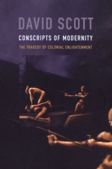 Conscripts of Modernity: The Tragedy of Colonial Enlightenment