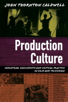 Production Culture: Industrial Reflexivity and Critical Practice in Film and Television