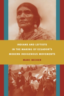 Image for Indians and leftists in the making of Ecuador's modern indigenous movements