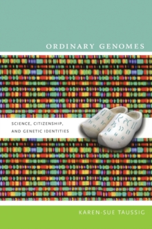 Image for Ordinary genomes  : science, citizenship, and genetic identities
