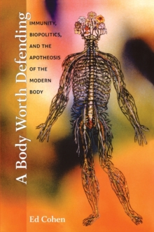 A Body Worth Defending: Immunity, Biopolitics, and the Apotheosis of the Modern Body