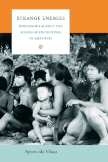 Image for Strange enemies  : indigenous agency and scenes of encounters in Amazonia