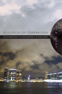 Image for Ecologies of comparison  : an ethnography of endangerment in Hong Kong
