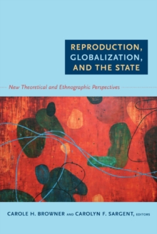 Image for Reproduction, globalization, and the state  : new theoretical and ethnographic perspectives