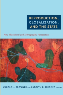 Image for Reproduction, globalization, and the state  : new theoretical and ethnographic perspectives
