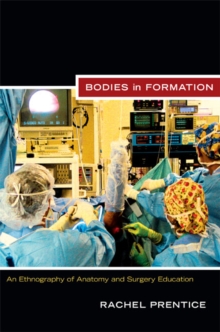Image for Bodies in formation  : an ethnography of anatomy and surgery education
