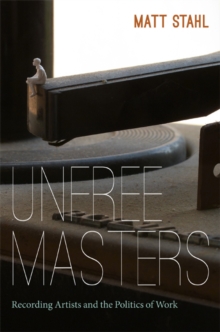 Image for Unfree masters  : recording artists and the politics of work