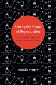 Image for Seizing the means of reproduction  : entanglements of feminism, health, and technoscience