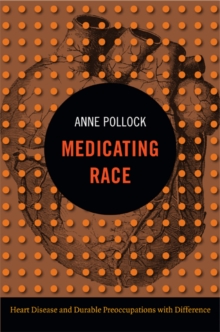 Image for Medicating race  : heart disease and durable preoccupations with difference
