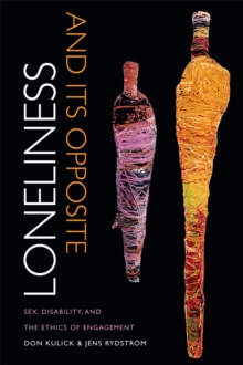 Image for Loneliness and its opposite  : sex, disability, and the ethics of engagement