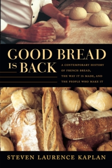 Image for Good bread is back  : a contemporary history of French bread, the way it is made, and the people who make it
