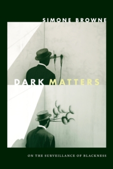 Cover for: Dark Matters : On the Surveillance of Blackness