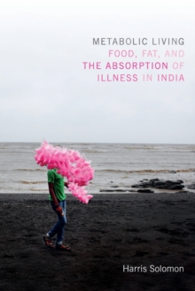 Image for Metabolic living  : food, fat and the absorption of illness in India