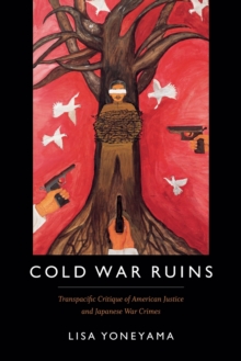 Image for Cold War ruins  : Transpacific critique of American justice and Japanese war crimes