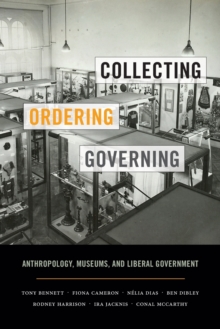 Image for Collecting, ordering, governing  : anthropology, museums, and liberal government