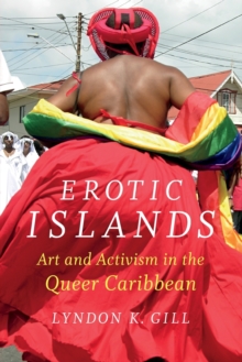 Image for Erotic islands  : art and activism in the queer Caribbean