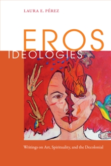 Image for Eros Ideologies : Writings on Art, Spirituality, and the Decolonial
