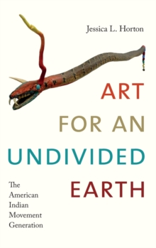 Image for Art for an undivided Earth  : the American Indian Movement generation