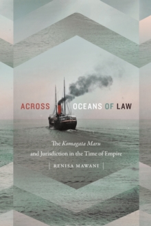 Image for Across oceans of law  : the Komagata Maru and jurisdiction in the time of empire
