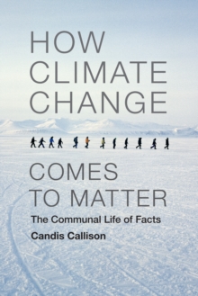 Image for How climate change comes to matter: the communal life of facts