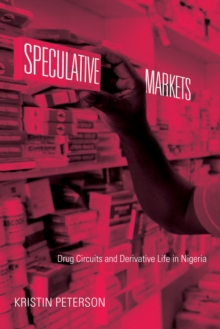 Image for Speculative markets: drug circuits and derivative life in Nigeria