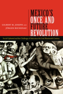 Image for Mexico's once and future revolution: social upheaval and the challenge of rule since the late nineteenth century