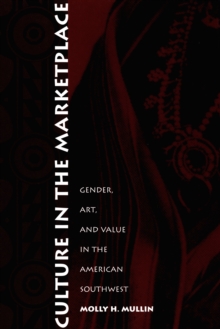 Image for Culture in the Marketplace: Gender, Art, and Value in the American Southwest.
